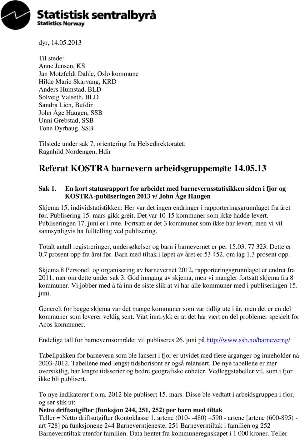 Dyrhaug, SSB Tilstede under sak 7, orientering fra Helsedirektoratet: Ragnhild Nordengen, Hdir Referat KOSTRA barnevern arbeidsgruppemøte 14.05.13 Sak 1.