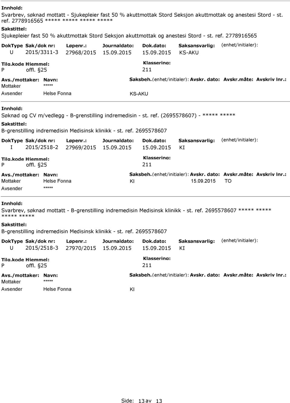 2778916565 2015/3311-3 27968/2015 KS-AK KS-AK Søknad og CV m/vedlegg - B-grenstilling indremedisin - st. ref.