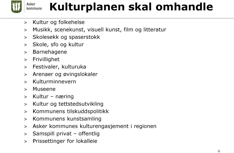 > Kulturminnevern > Museene > Kultur næring > Kultur og tettstedsutvikling > Kommunens tilskuddspolitikk > Kommunens