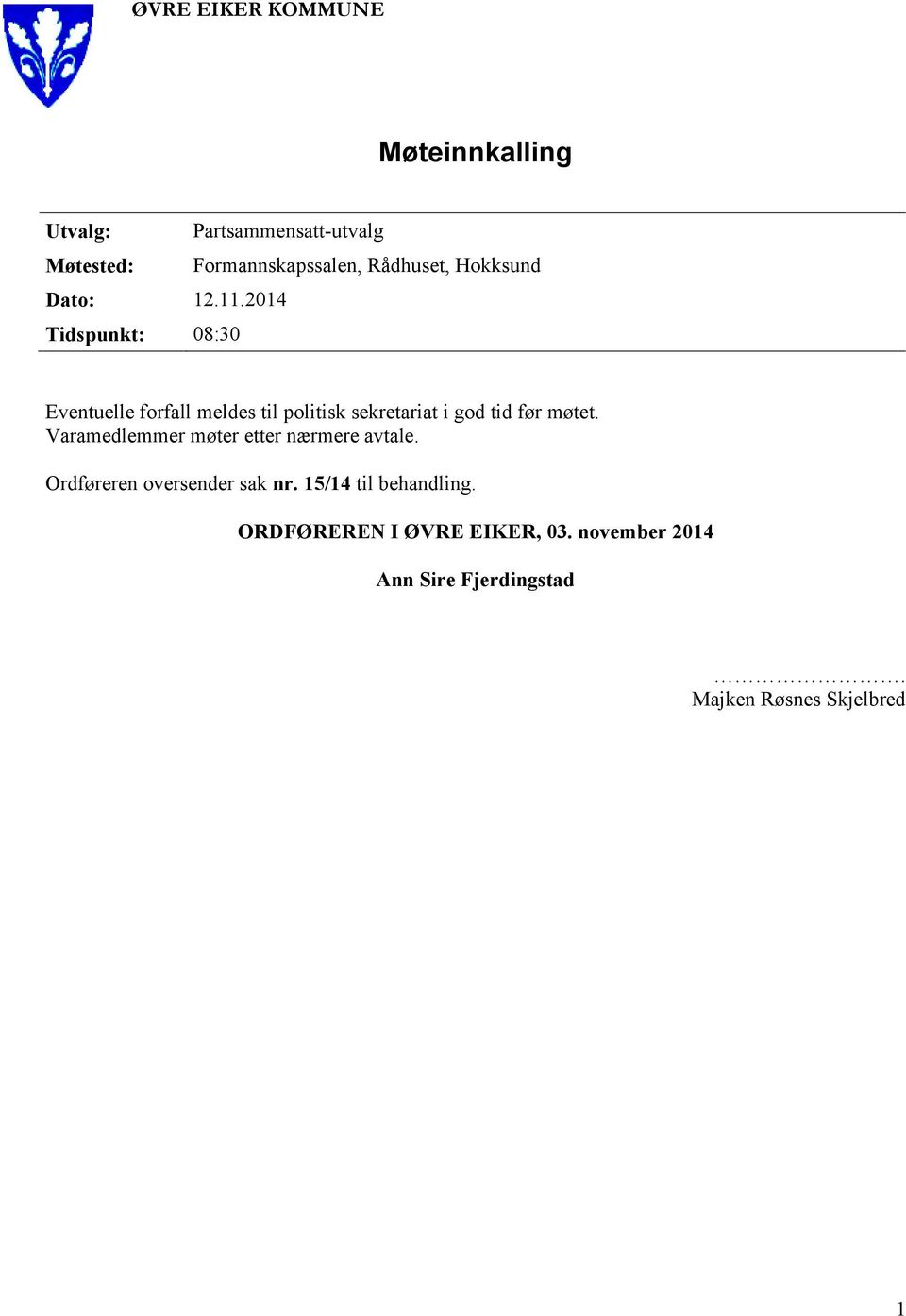 2014 Tidspunkt: 08:30 Eventuelle forfall meldes til politisk sekretariat i god tid før møtet.