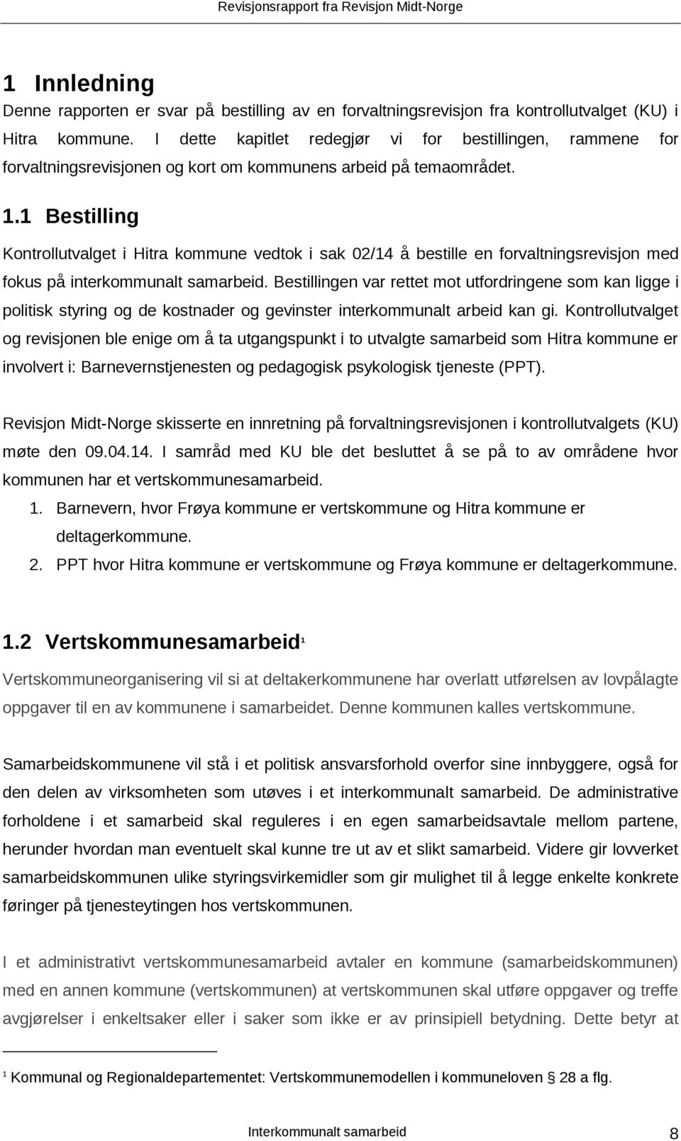 1 Bestilling Kontrollutvalget i Hitra kommune vedtok i sak 02/14 å bestille en forvaltningsrevisjon med fokus på interkommunalt samarbeid.