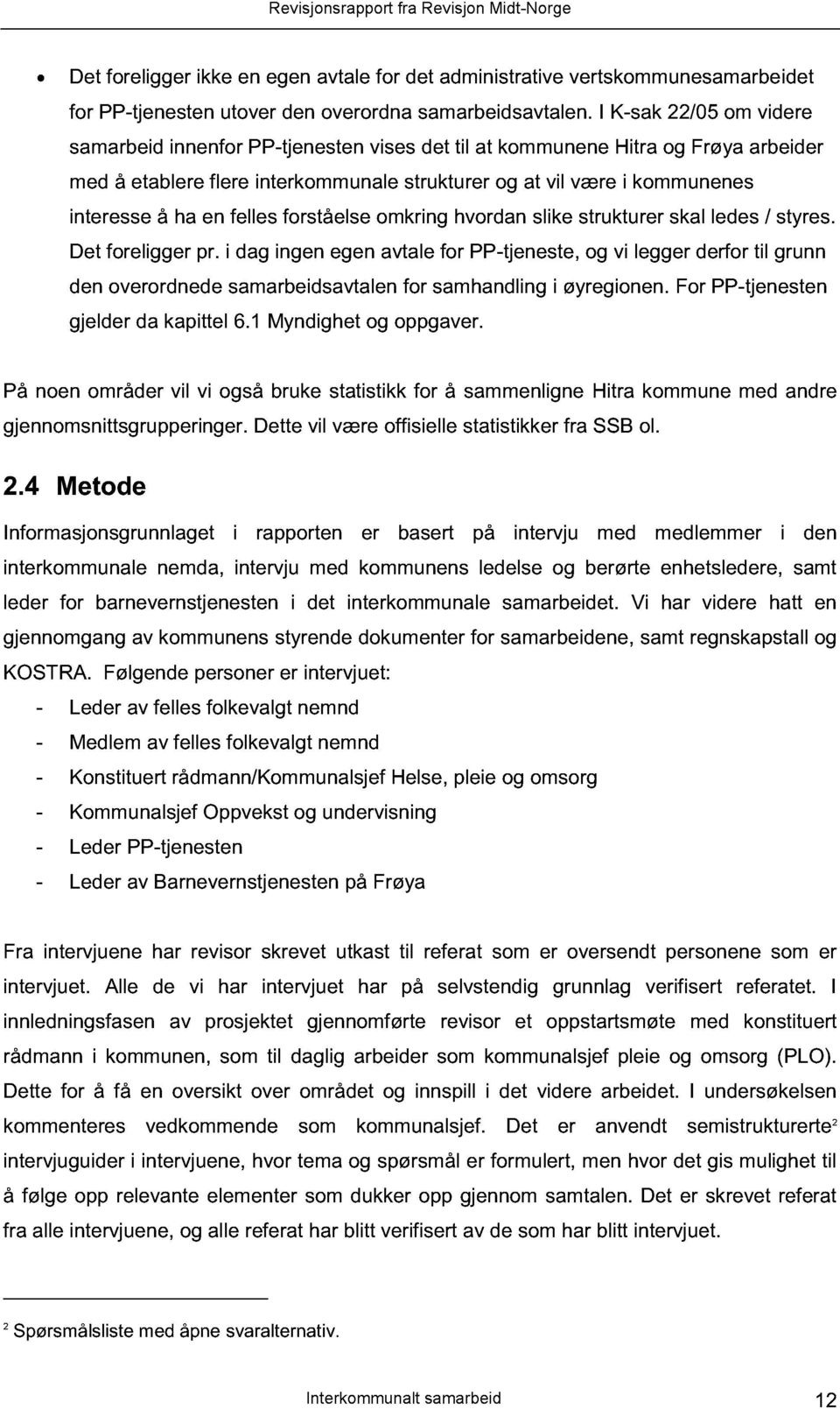 felles forståelse omkring hvordan slike strukturer skal ledes / styres. Det foreligger pr.