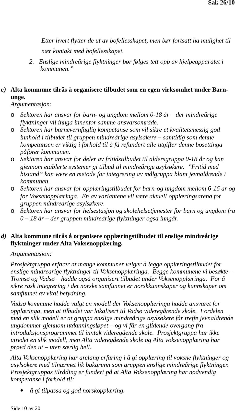 Argumentasjon: o o o o o Sektoren har ansvar for barn- og ungdom mellom 0-18 år der mindreårige flyktninger vil inngå innenfor samme ansvarsområde.