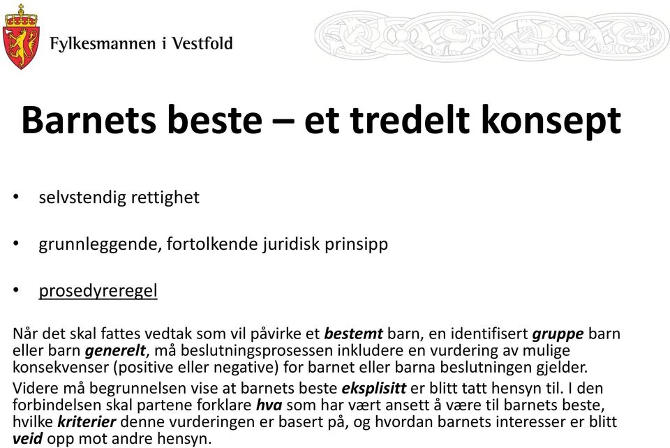 barnet eller barna beslutningen gjelder. Videre må begrunnelsen vise at barnets beste eksplisitt er blitt tatt hensyn til.