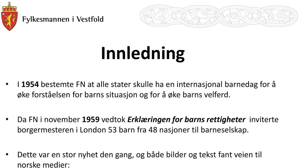 Da FN i november 1959 vedtok Erklæringen for barns rettigheter inviterte borgermesteren i