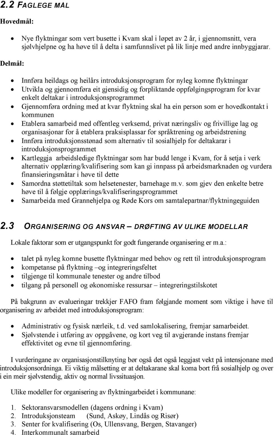 introduksjonsprogrammet Gjennomføra ordning med at kvar flyktning skal ha ein person som er hovedkontakt i kommunen Etablera samarbeid med offentleg verksemd, privat næringsliv og frivillige lag og