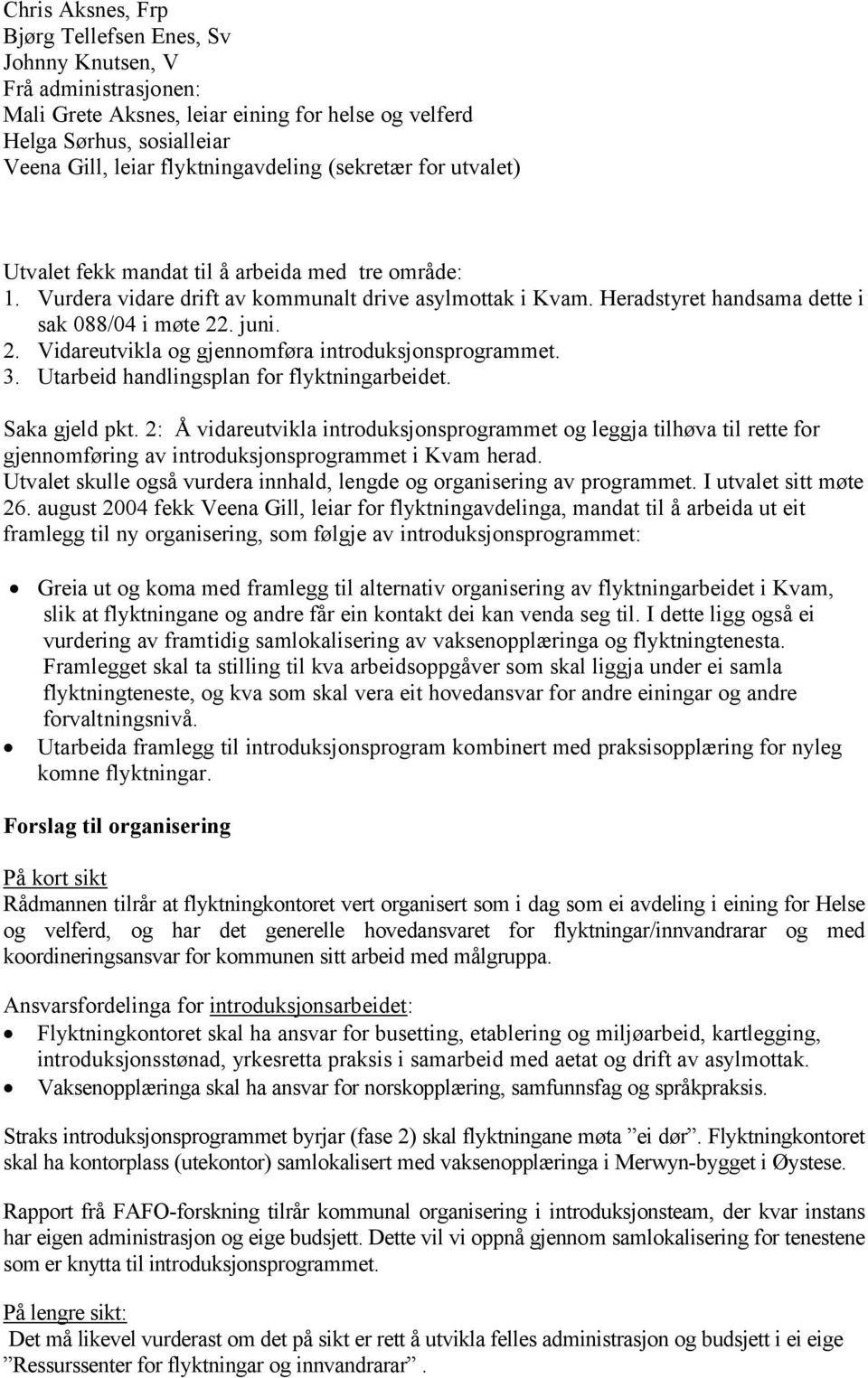 . juni. 2. Vidareutvikla og gjennomføra introduksjonsprogrammet. 3. Utarbeid handlingsplan for flyktningarbeidet. Saka gjeld pkt.