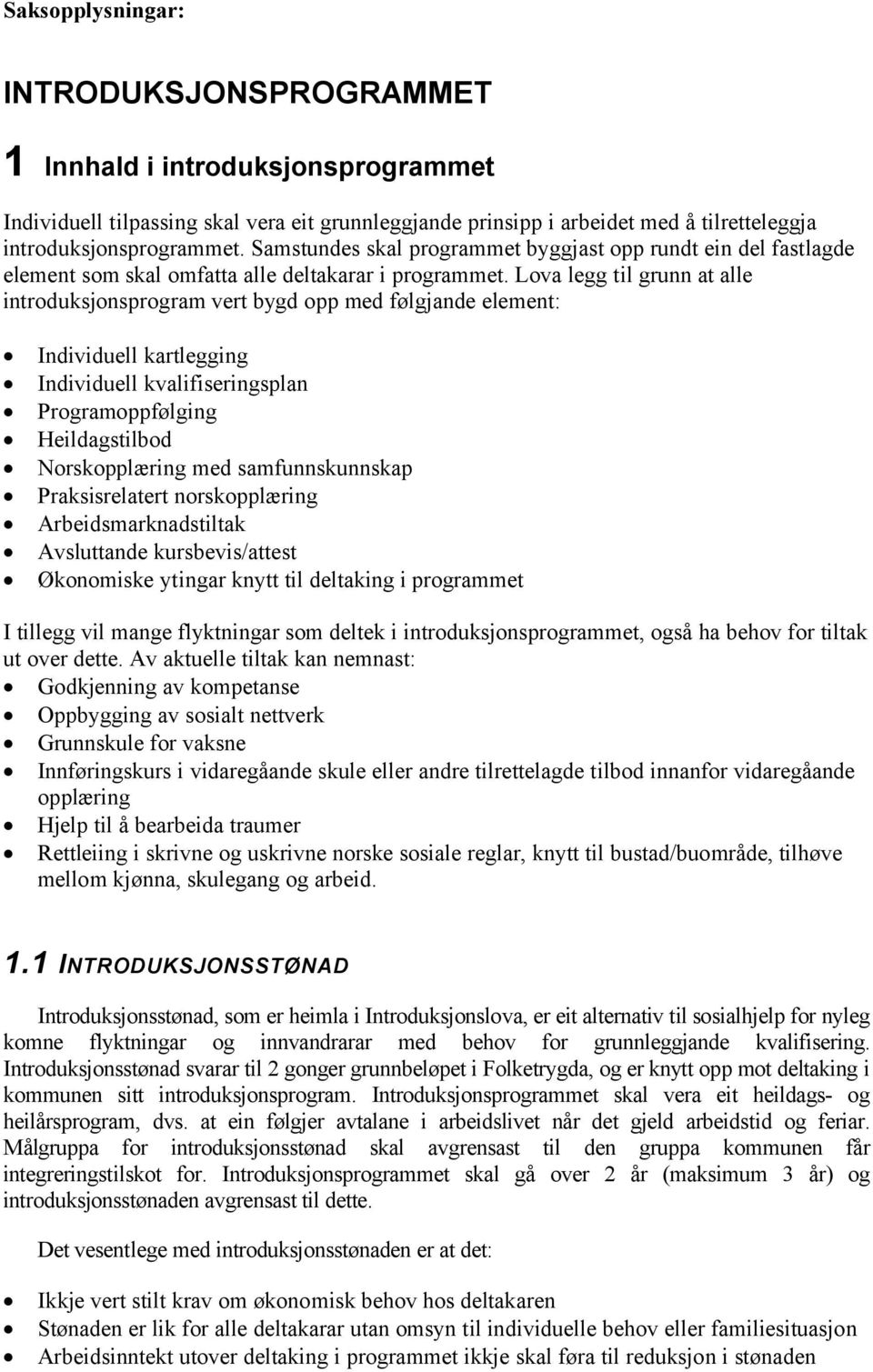 Lova legg til grunn at alle introduksjonsprogram vert bygd opp med følgjande element: Individuell kartlegging Individuell kvalifiseringsplan Programoppfølging Heildagstilbod Norskopplæring med