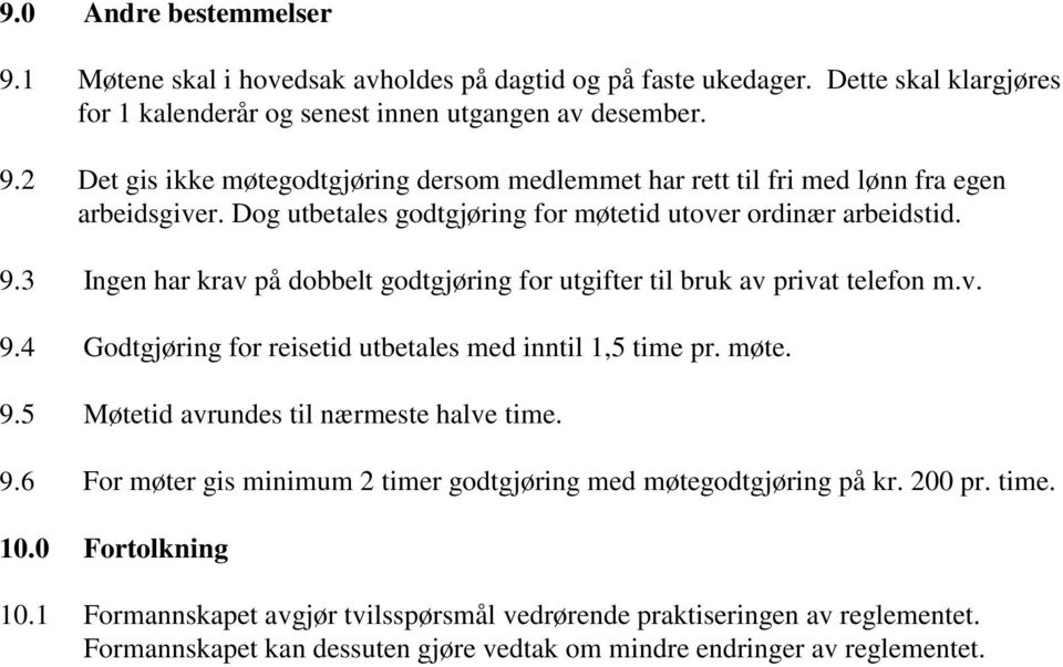 møte. 9.5 Møtetid avrundes til nærmeste halve time. 9.6 For møter gis minimum 2 timer godtgjøring med møtegodtgjøring på kr. 200 pr. time. 10.0 Fortolkning 10.