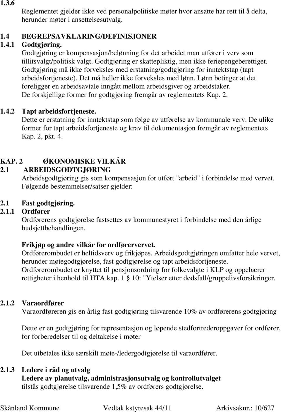 Godtgjøring må ikke forveksles med erstatning/godtgjøring for inntektstap (tapt arbeidsfortjeneste). Det må heller ikke forveksles med lønn.