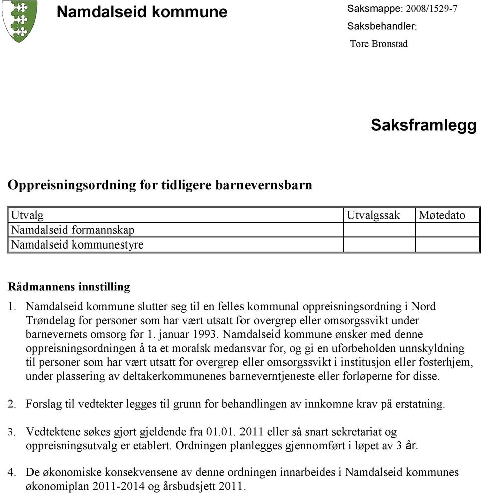 Namdalseid kommune slutter seg til en felles kommunal oppreisningsordning i Nord Trøndelag for personer som har vært utsatt for overgrep eller omsorgssvikt under barnevernets omsorg før 1.