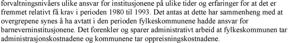 Det antas at dette har sammenheng med at overgrepene synes å ha avtatt i den perioden fylkeskommunene