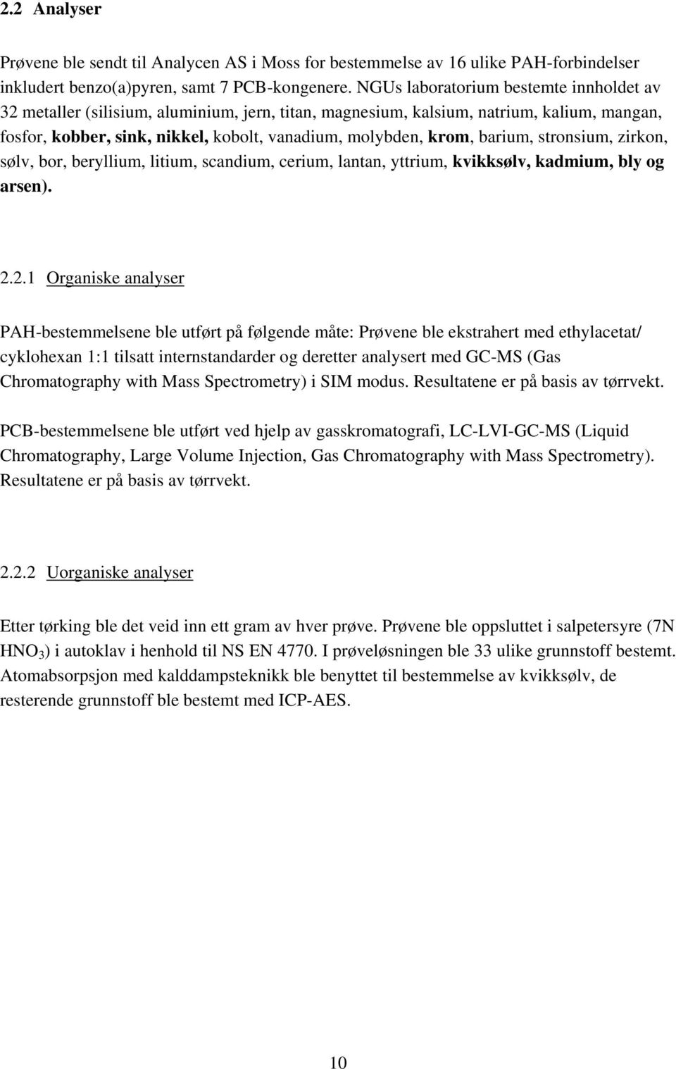 barium, stronsium, zirkon, sølv, bor, beryllium, litium, scandium, cerium, lantan, yttrium, kvikksølv, kadmium, bly og arsen). 2.