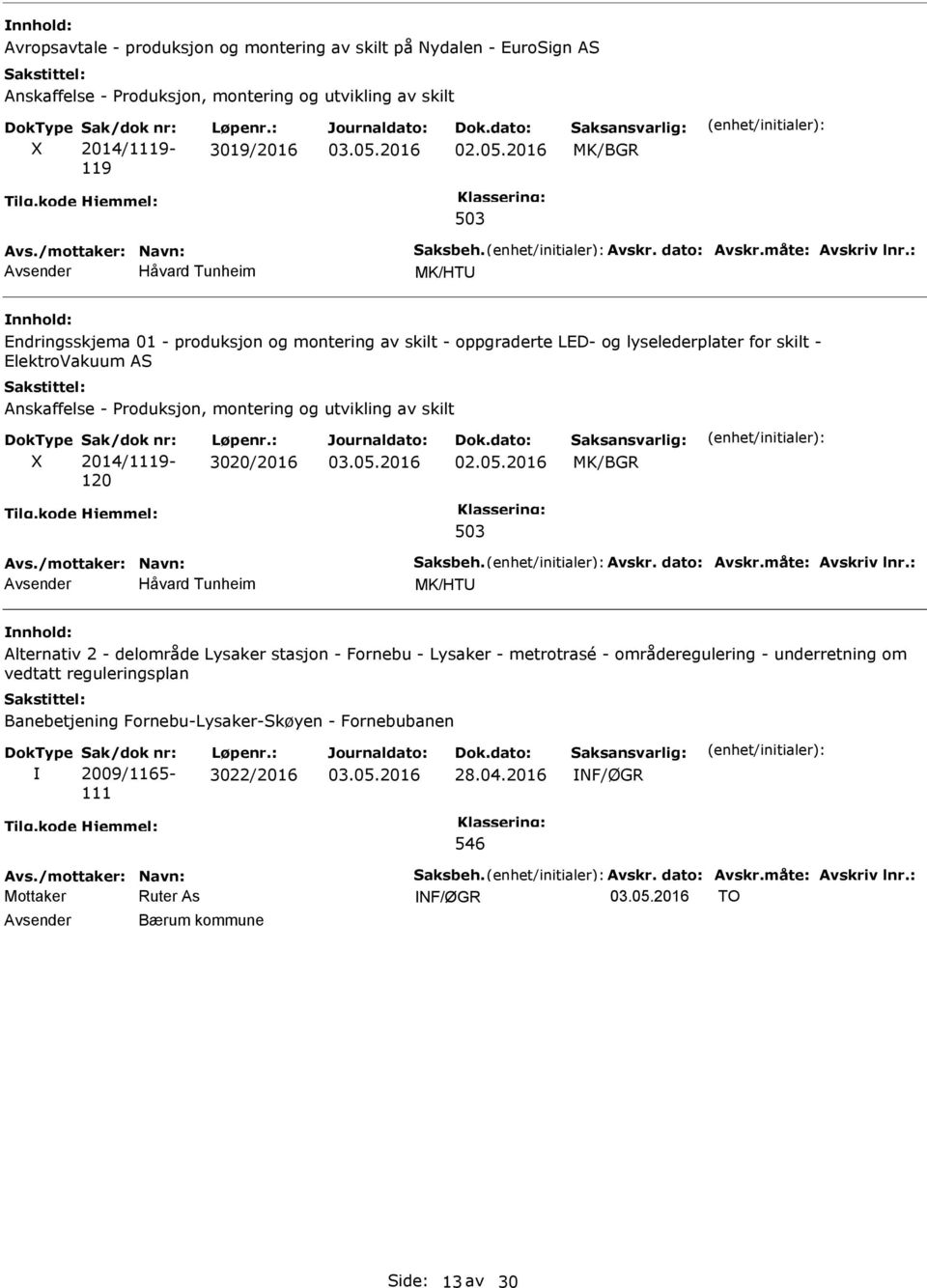 Produksjon, montering og utvikling av skilt X Sak/dok nr: 2014/1119-120 Løpenr.