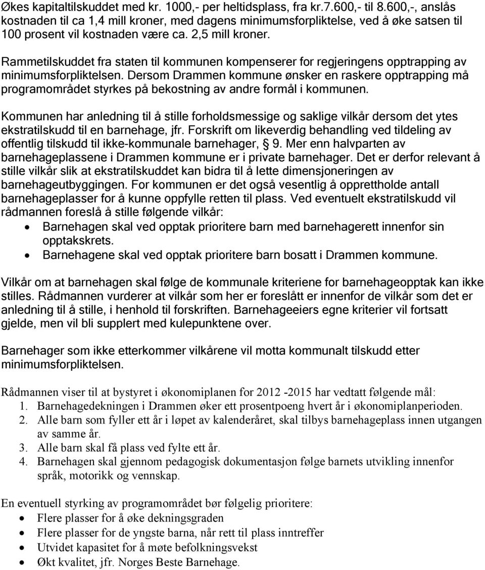 Rammetilskuddet fra staten til kommunen kompenserer for regjeringens opptrapping av minimumsforpliktelsen.