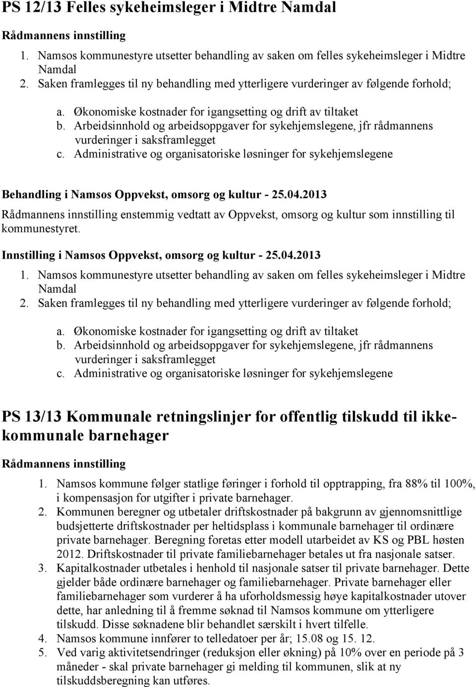 Arbeidsinnhold og arbeidsoppgaver for sykehjemslegene, jfr rådmannens vurderinger i saksframlegget c.