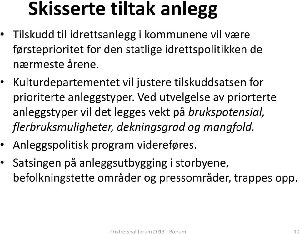 Ved utvelgelse av priorterte anleggstyper vil det legges vekt på brukspotensial, flerbruksmuligheter, dekningsgrad og