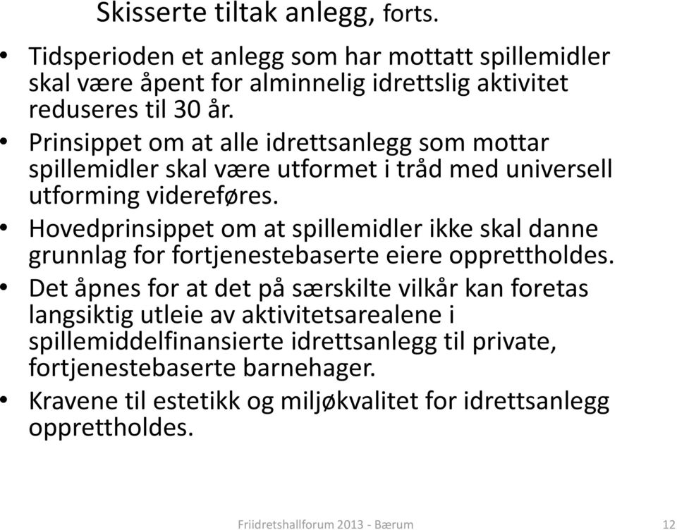 Hovedprinsippet om at spillemidler ikke skal danne grunnlag for fortjenestebaserte eiere opprettholdes.