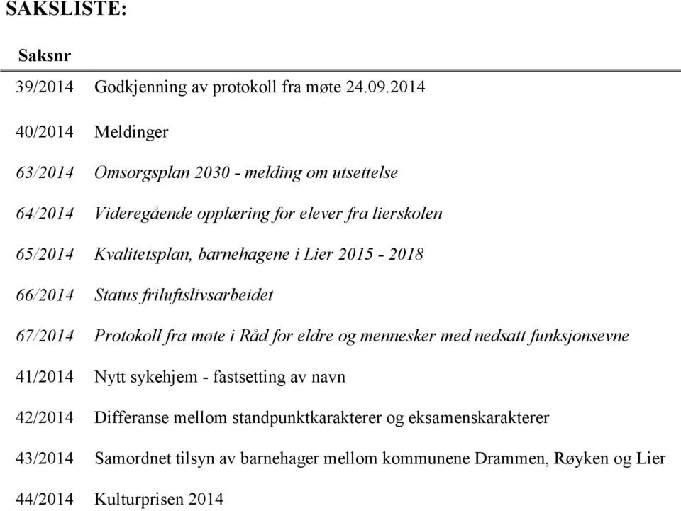 Kvalitetsplan, barnehagene i Lier 2015-2018 66/2014 Status friluftslivsarbeidet 67/2014 Protokoll fra møte i Råd for eldre og mennesker med