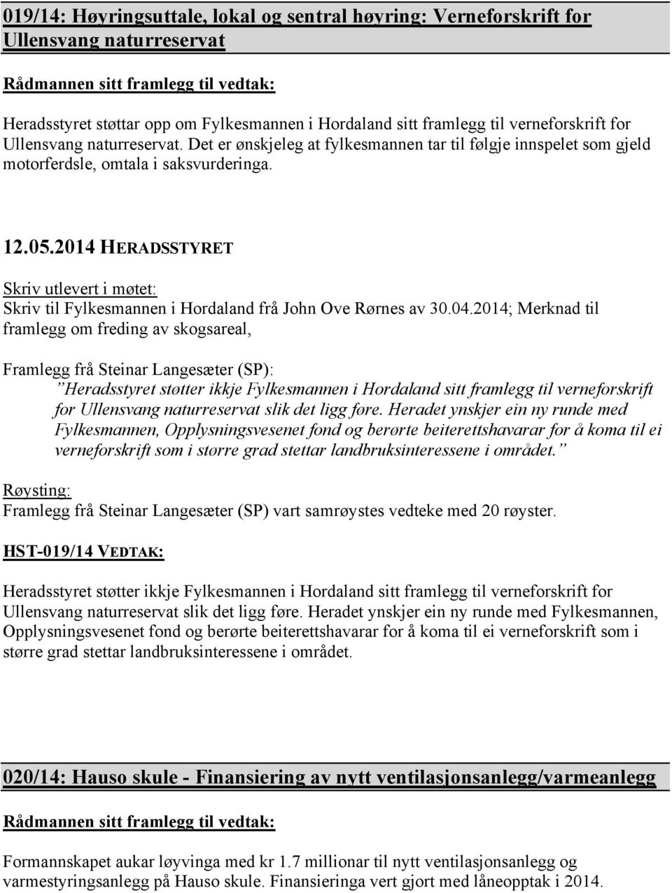 2014 HERADSSTYRET Skriv utlevert i møtet: Skriv til Fylkesmannen i Hordaland frå John Ove Rørnes av 30.04.