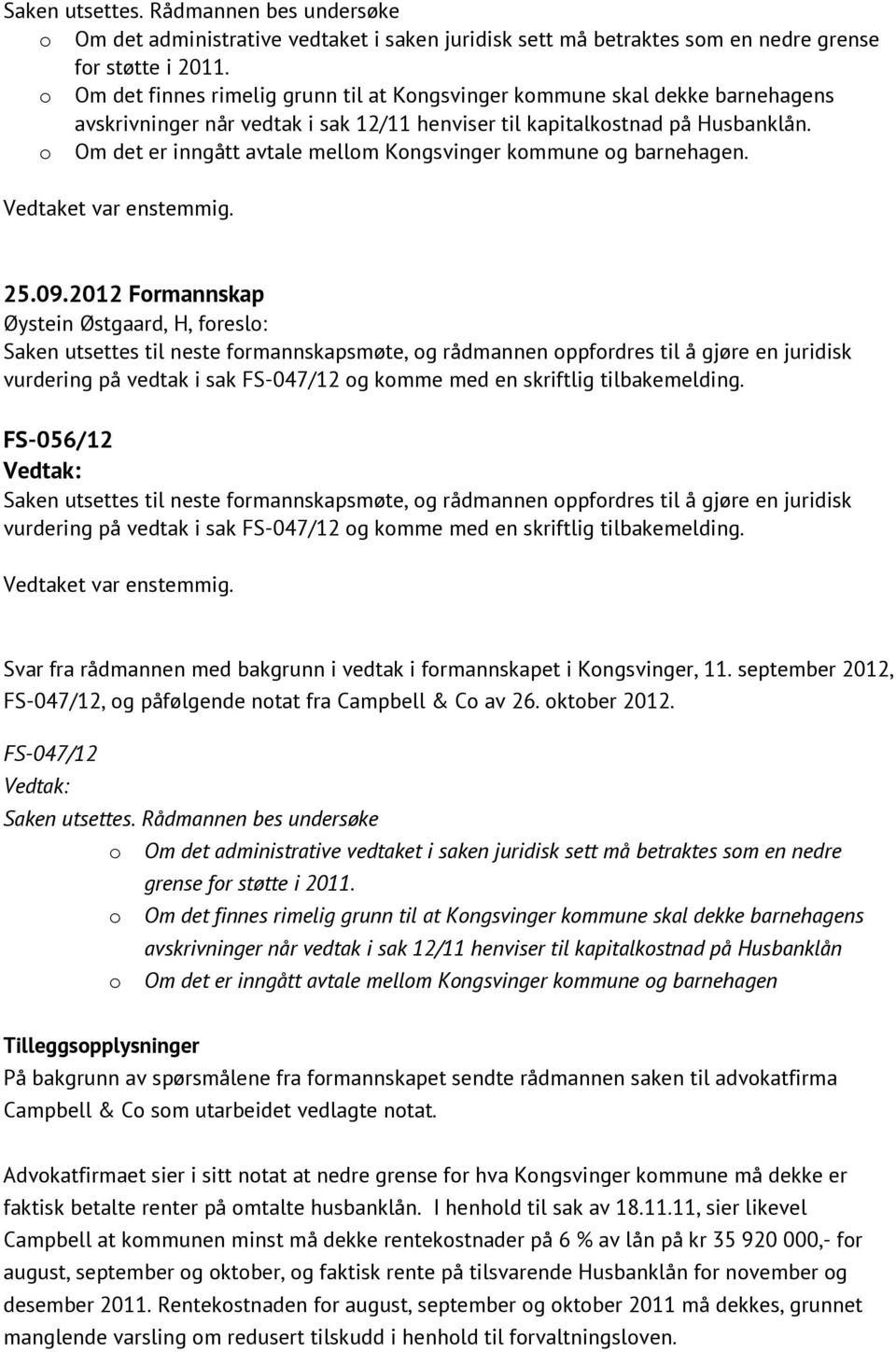 o Om det er inngått avtale mellom Kongsvinger kommune og barnehagen. Vedtaket var enstemmig. 25.09.