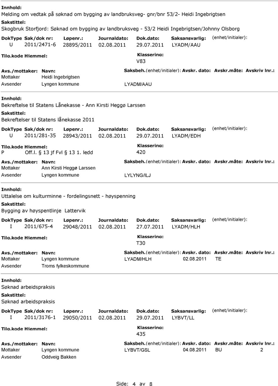 : Mottaker Heidi ngebrigtsen LYADM/AA Bekreftelse til Statens Lånekasse - Ann Kirsti Heggø Larssen Bekreftelser til Statens lånekasse 2011 2011/281-35 28943/2011 LYADM/EDH 420 Avs.