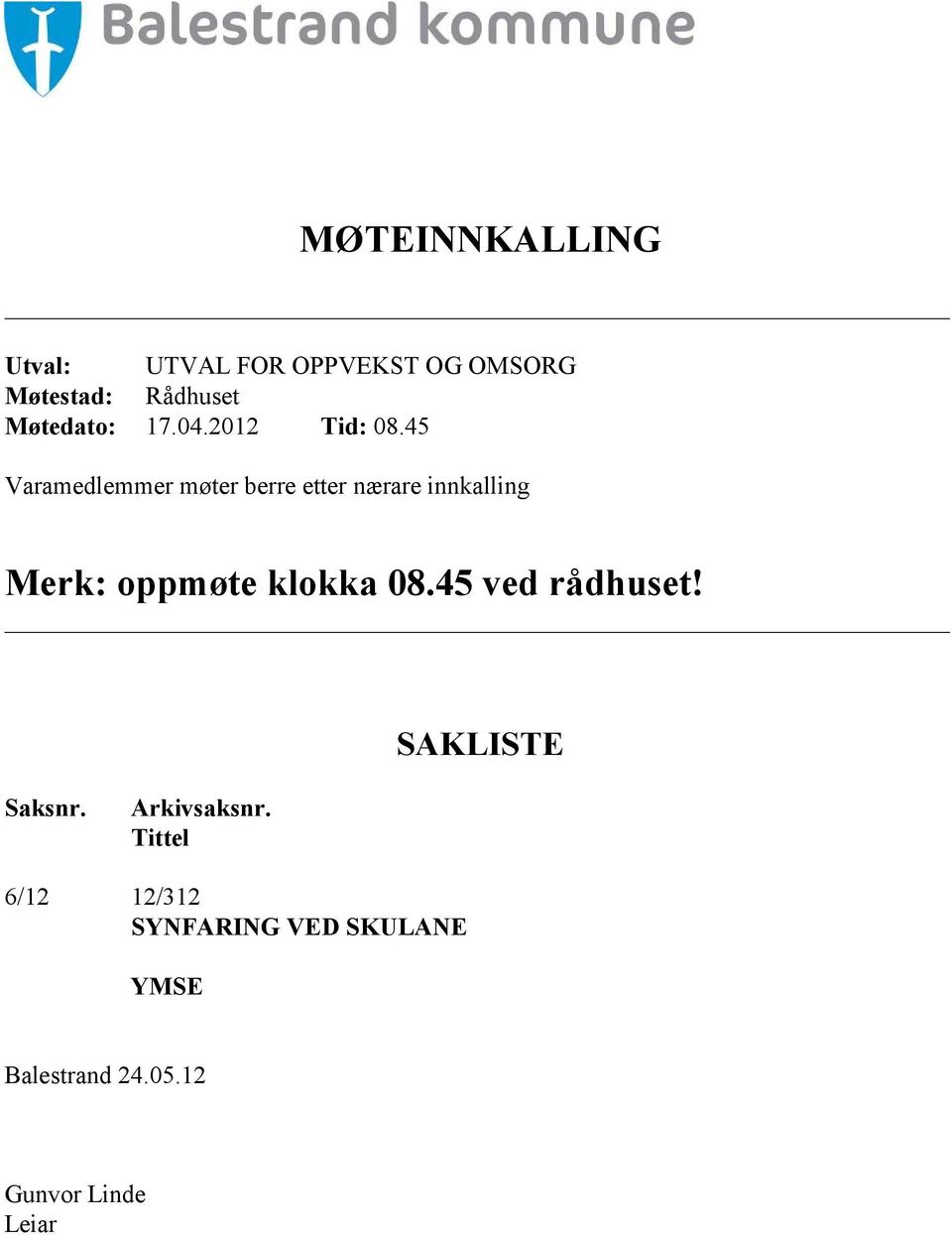 45 Varamedlemmer møter berre etter nærare innkalling Merk: oppmøte klokka 08.