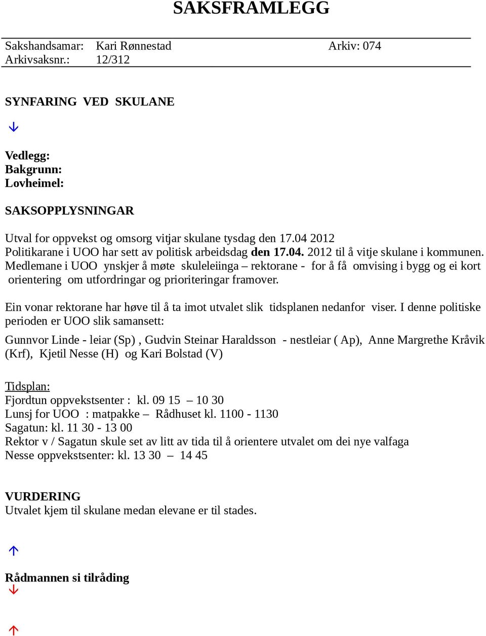 04 2012 Politikarane i UOO har sett av politisk arbeidsdag den 17.04. 2012 til å vitje skulane i kommunen.