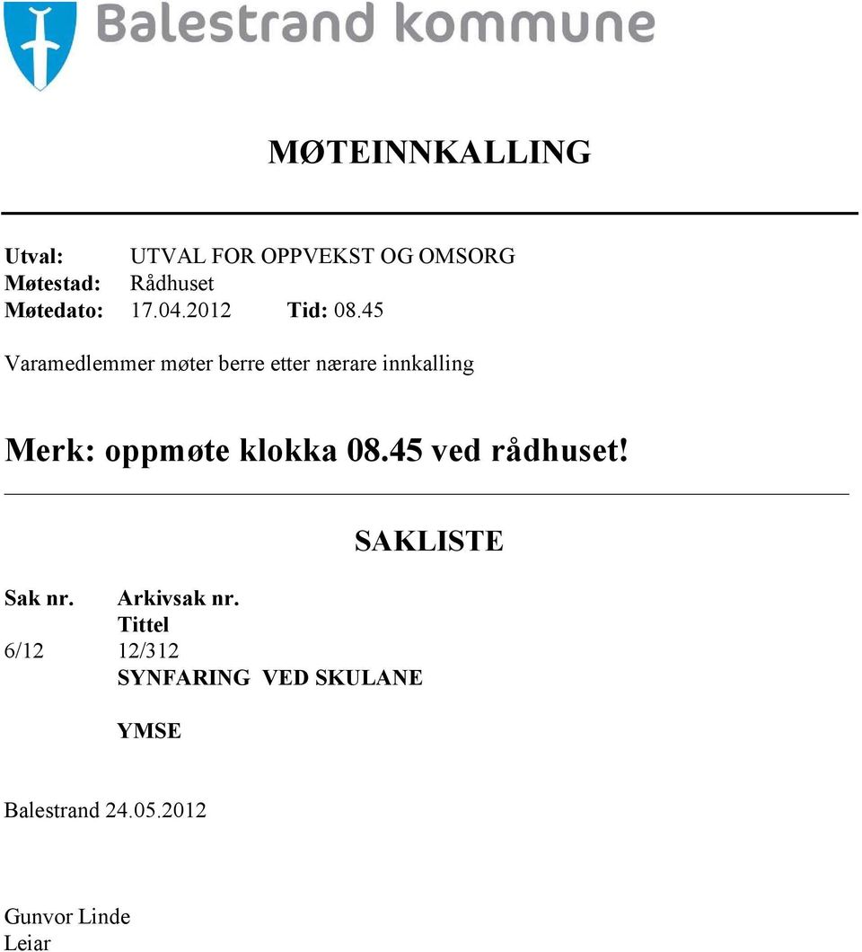 45 Varamedlemmer møter berre etter nærare innkalling Merk: oppmøte klokka 08.