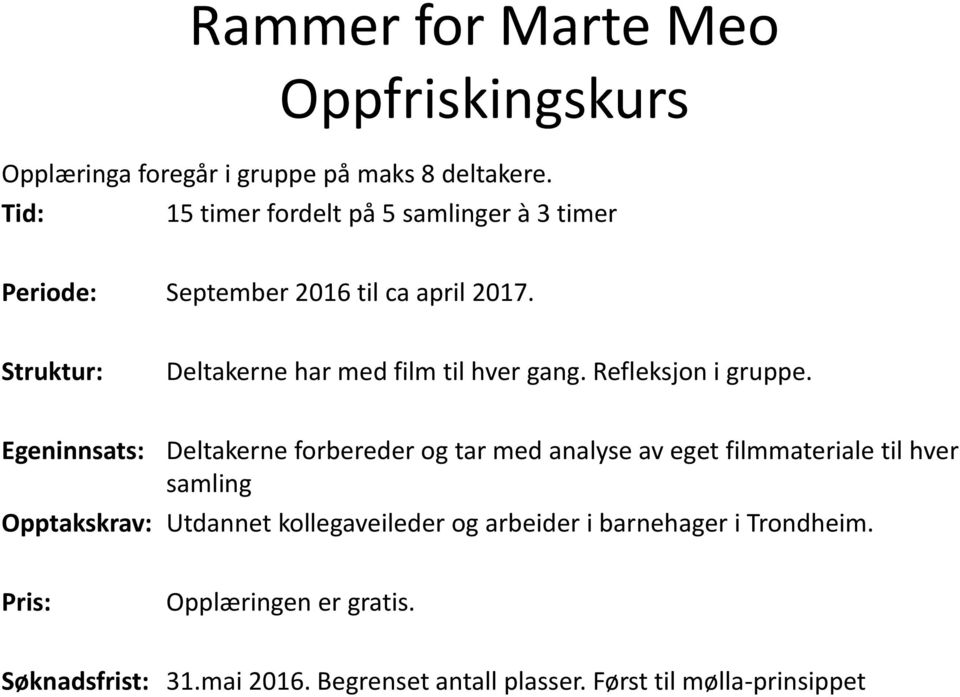 Struktur: Deltakerne har med film til hver gang. Refleksjon i gruppe.