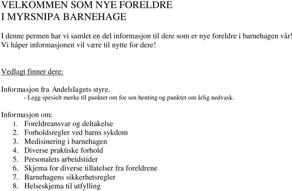 - Legg spesielt merke til punktet om for sen henting og punktet om årlig nedvask. Informasjon om: 1. Foreldreansvar og deltakelse 2.