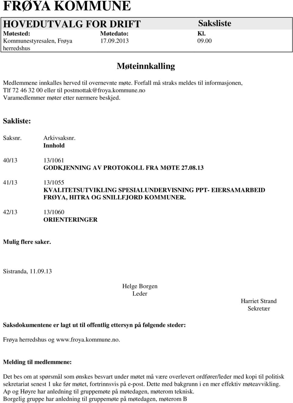 Innhold 40/13 13/1061 GODKJENNING AV PROTOKOLL FRA MØTE 27.08.13 41/13 13/1055 KVALITETSUTVIKLING SPESIALUNDERVISNING PPT- EIERSAMARBEID FRØYA, HITRA OG SNILLFJORD KOMMUNER.