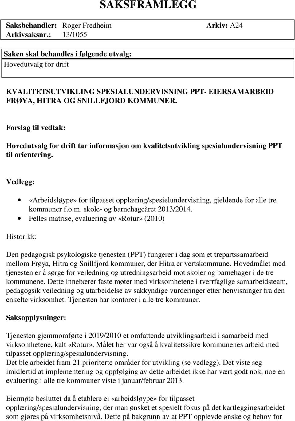 Forslag til vedtak: Hovedutvalg for drift tar informasjon om kvalitetsutvikling spesialundervisning PPT til orientering.