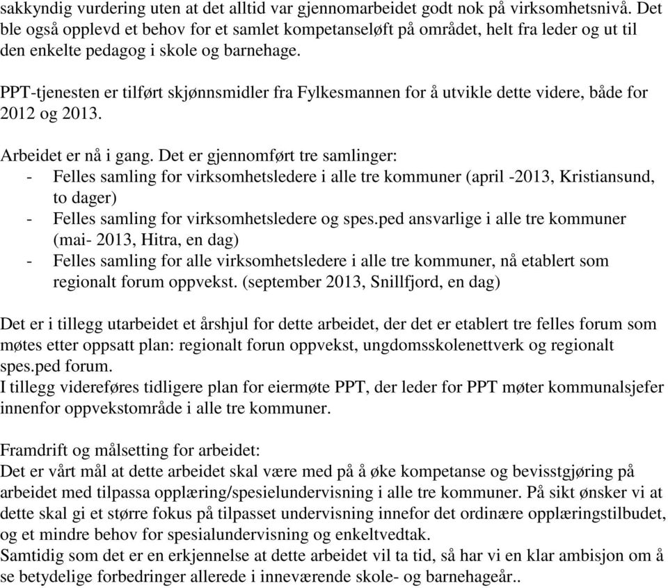 PPT-tjenesten er tilført skjønnsmidler fra Fylkesmannen for å utvikle dette videre, både for 2012 og 2013. Arbeidet er nå i gang.