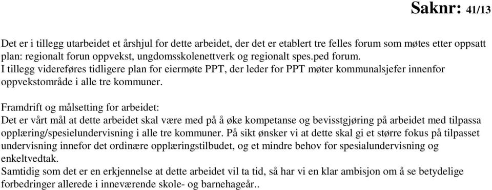 Framdrift og målsetting for arbeidet: Det er vårt mål at dette arbeidet skal være med på å øke kompetanse og bevisstgjøring på arbeidet med tilpassa opplæring/spesielundervisning i alle tre kommuner.