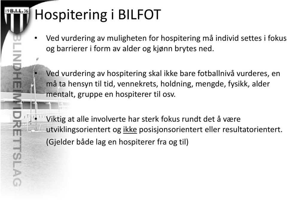 Ved vurdering av hospitering skal ikke bare fotballnivå vurderes, en må ta hensyn til tid, vennekrets, holdning, mengde,