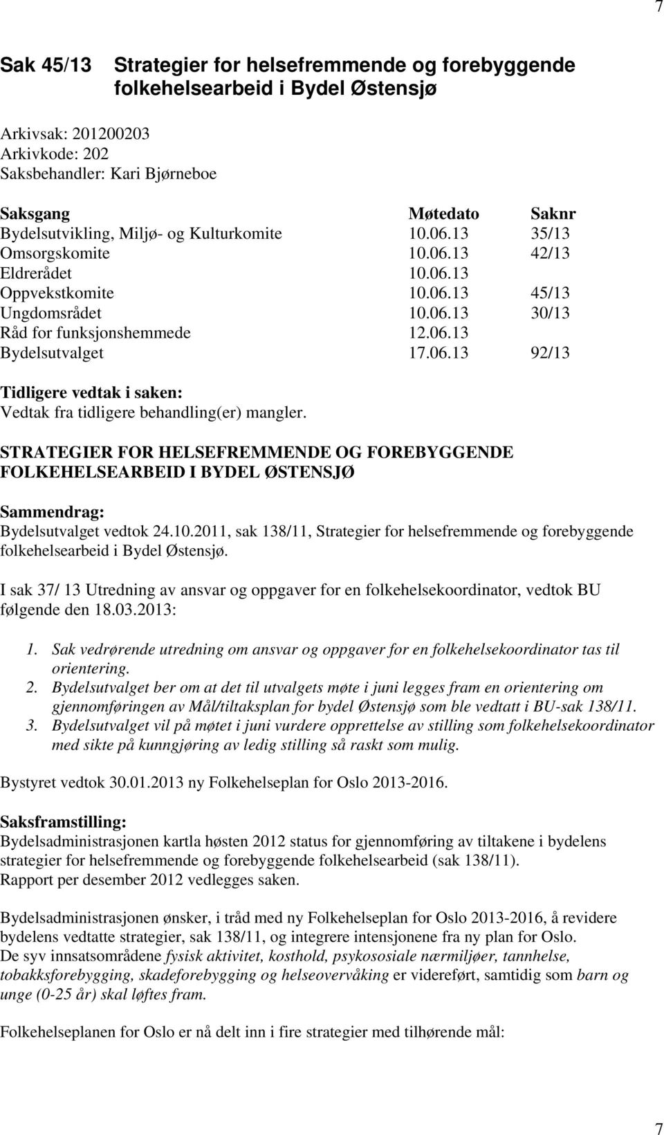 STRATEGIER FOR HELSEFREMMENDE OG FOREBYGGENDE FOLKEHELSEARBEID I BYDEL ØSTENSJØ Sammendrag: Bydelsutvalget vedtok 24.10.