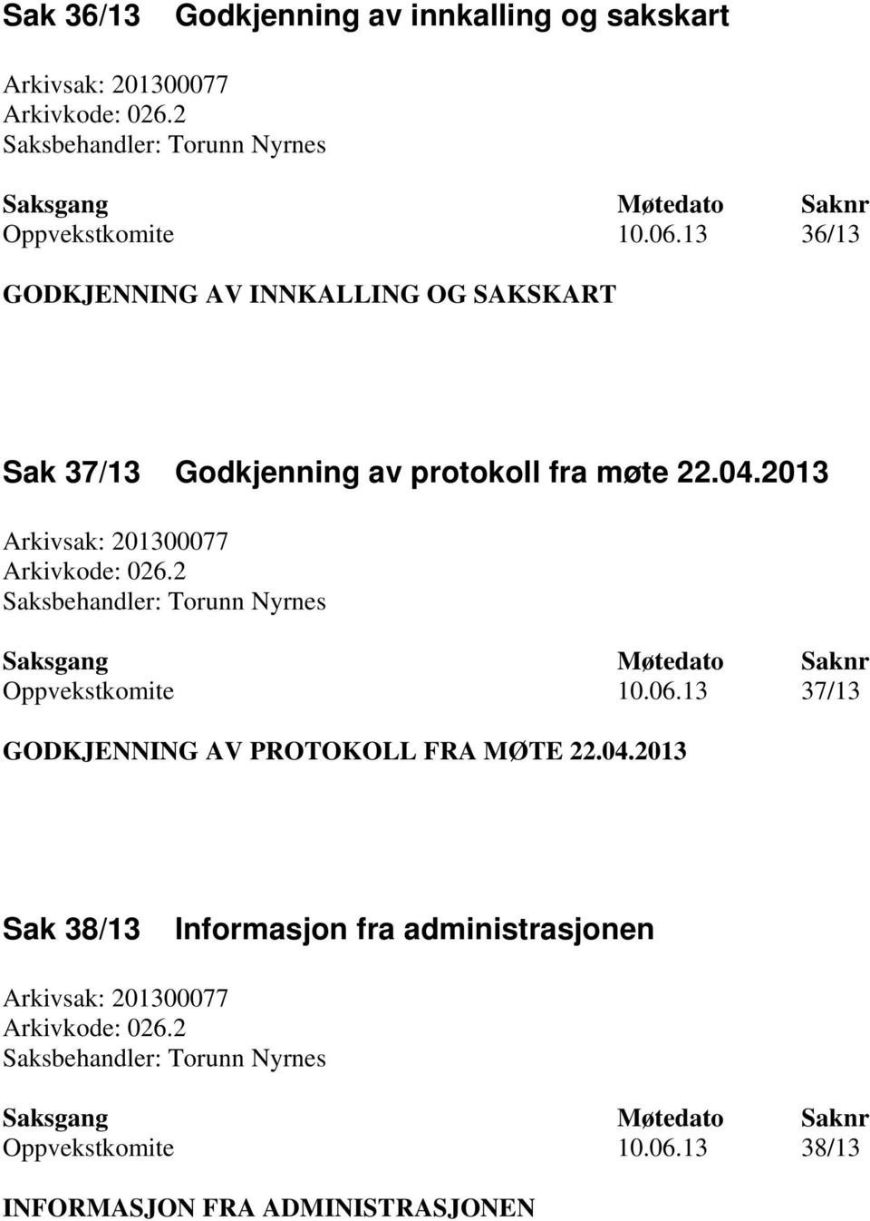 2 Saksbehandler: Torunn Nyrnes Oppvekstkomite 10.06.13 37/13 GODKJENNING AV PROTOKOLL FRA MØTE 22.04.