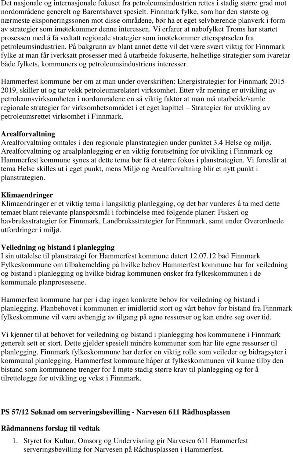 Vi erfarer at nabofylket Troms har startet prosessen med å få vedtatt regionale strategier som imøtekommer etterspørselen fra petroleumsindustrien.