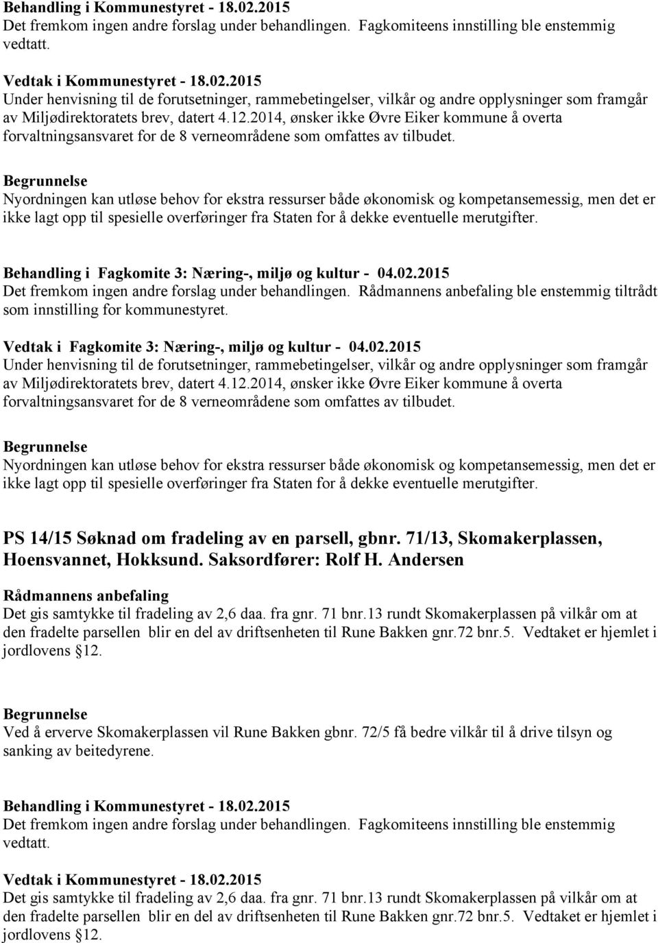 2014, ønsker ikke Øvre Eiker kommune å overta forvaltningsansvaret for de 8 verneområdene som omfattes av tilbudet.