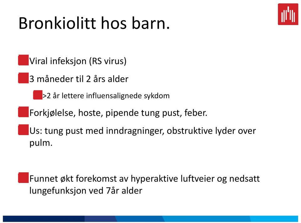 influensalignede sykdom Forkjølelse, hoste, pipende tung pust, feber.