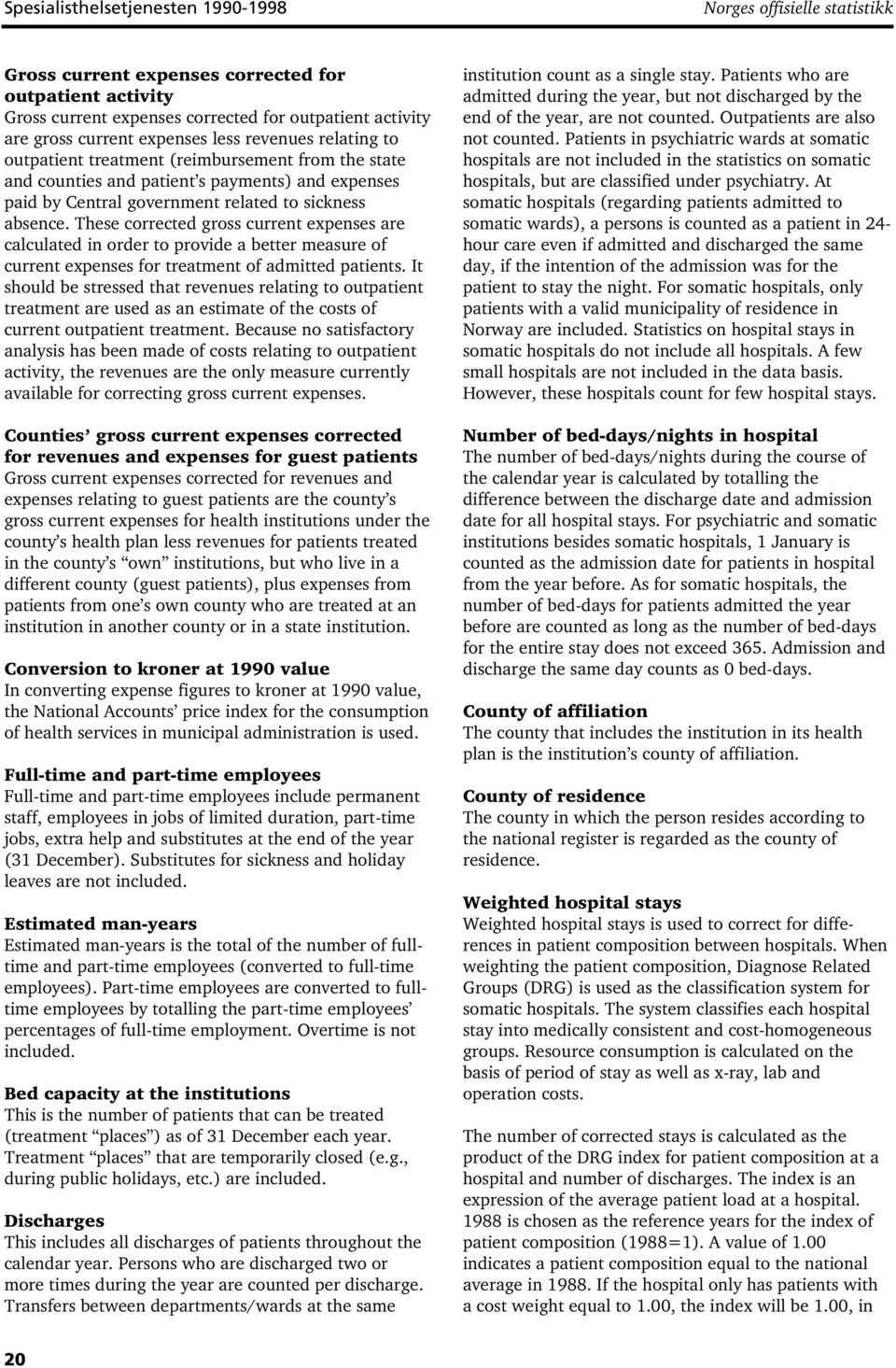 These corrected gross current expenses are calculated in order to provide a better measure of current expenses for treatment of admitted patients.