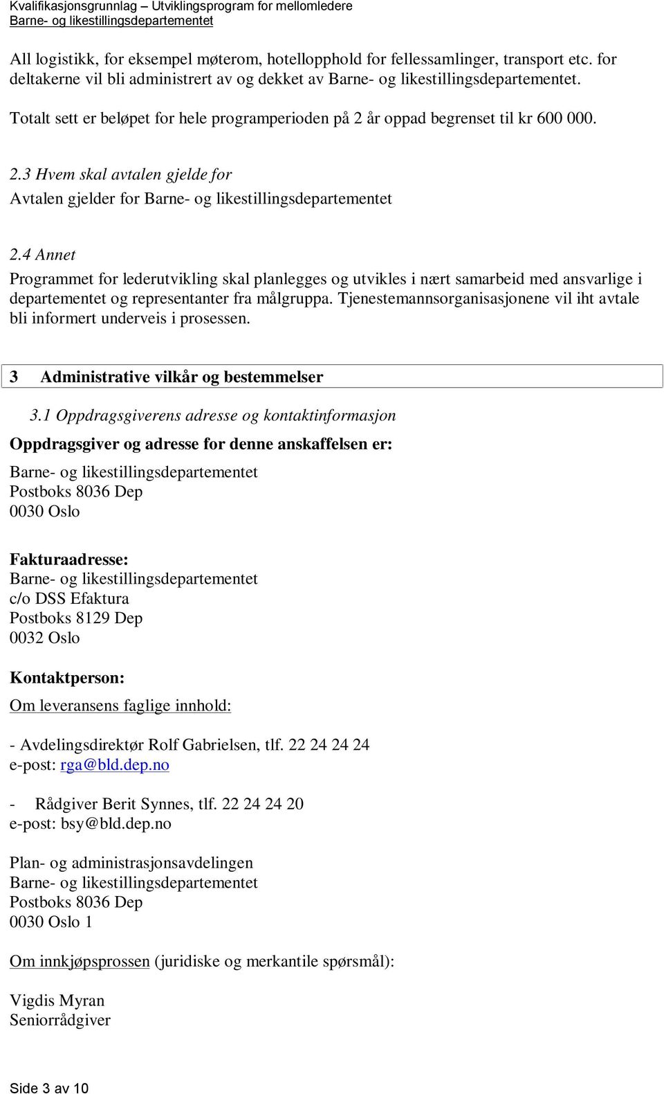 4 Annet Programmet for lederutvikling skal planlegges og utvikles i nært samarbeid med ansvarlige i departementet og representanter fra målgruppa.