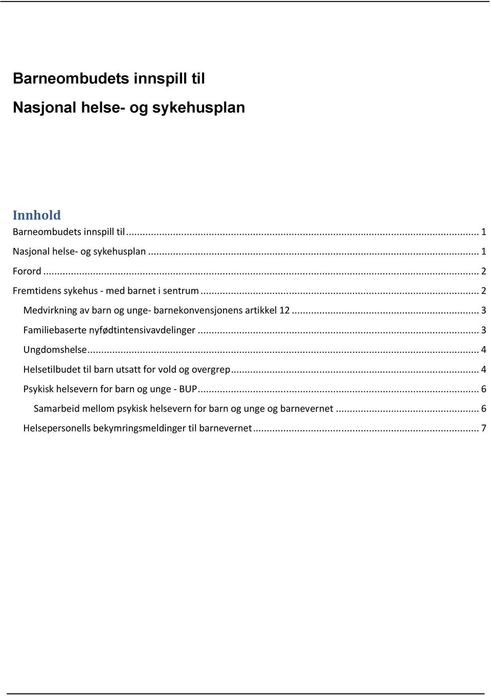 .. 3 Familiebaserte nyfødtintensivavdelinger... 3 Ungdomshelse... 4 Helsetilbudet til barn utsatt for vold og overgrep.