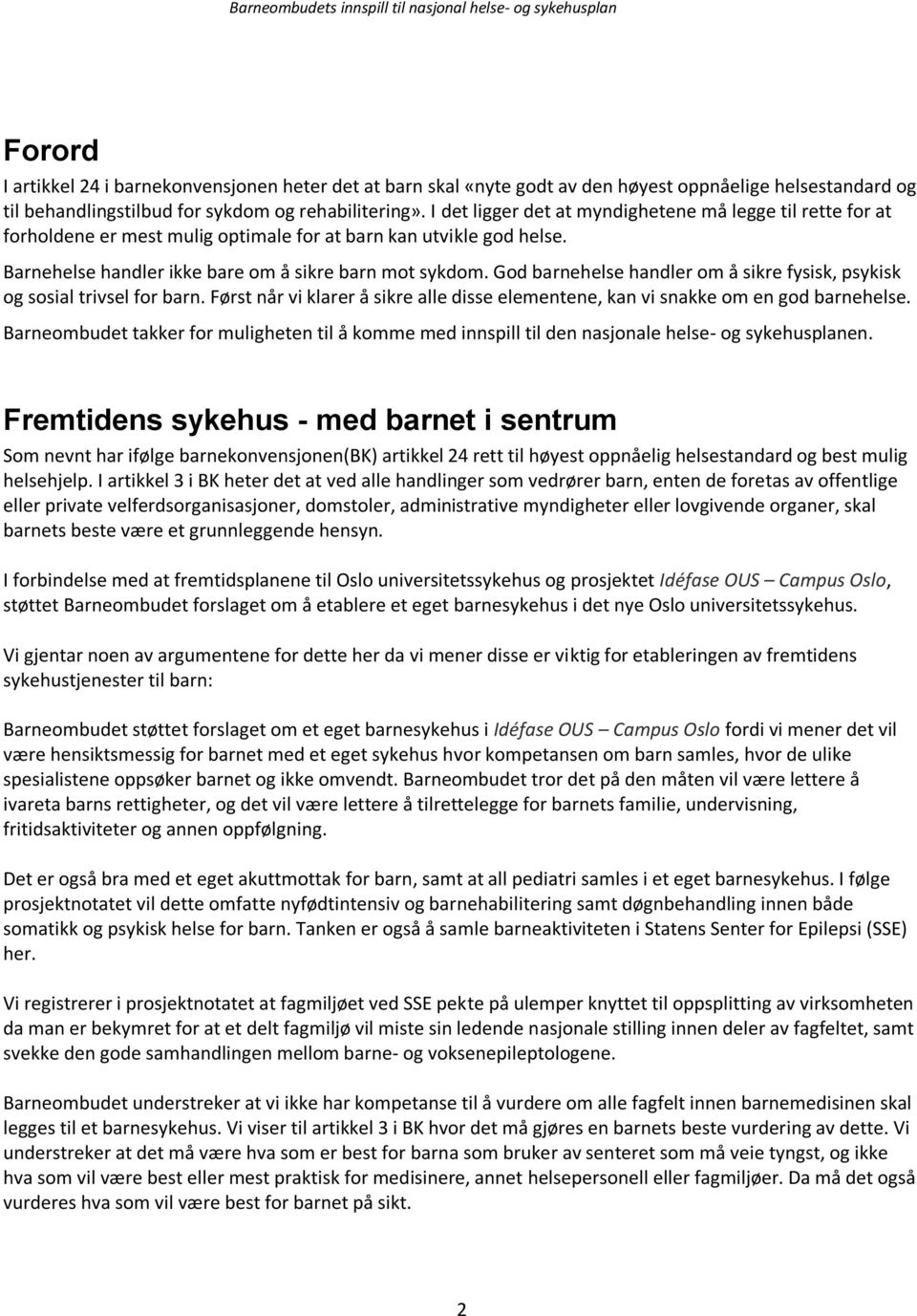 God barnehelse handler om å sikre fysisk, psykisk og sosial trivsel for barn. Først når vi klarer å sikre alle disse elementene, kan vi snakke om en god barnehelse.