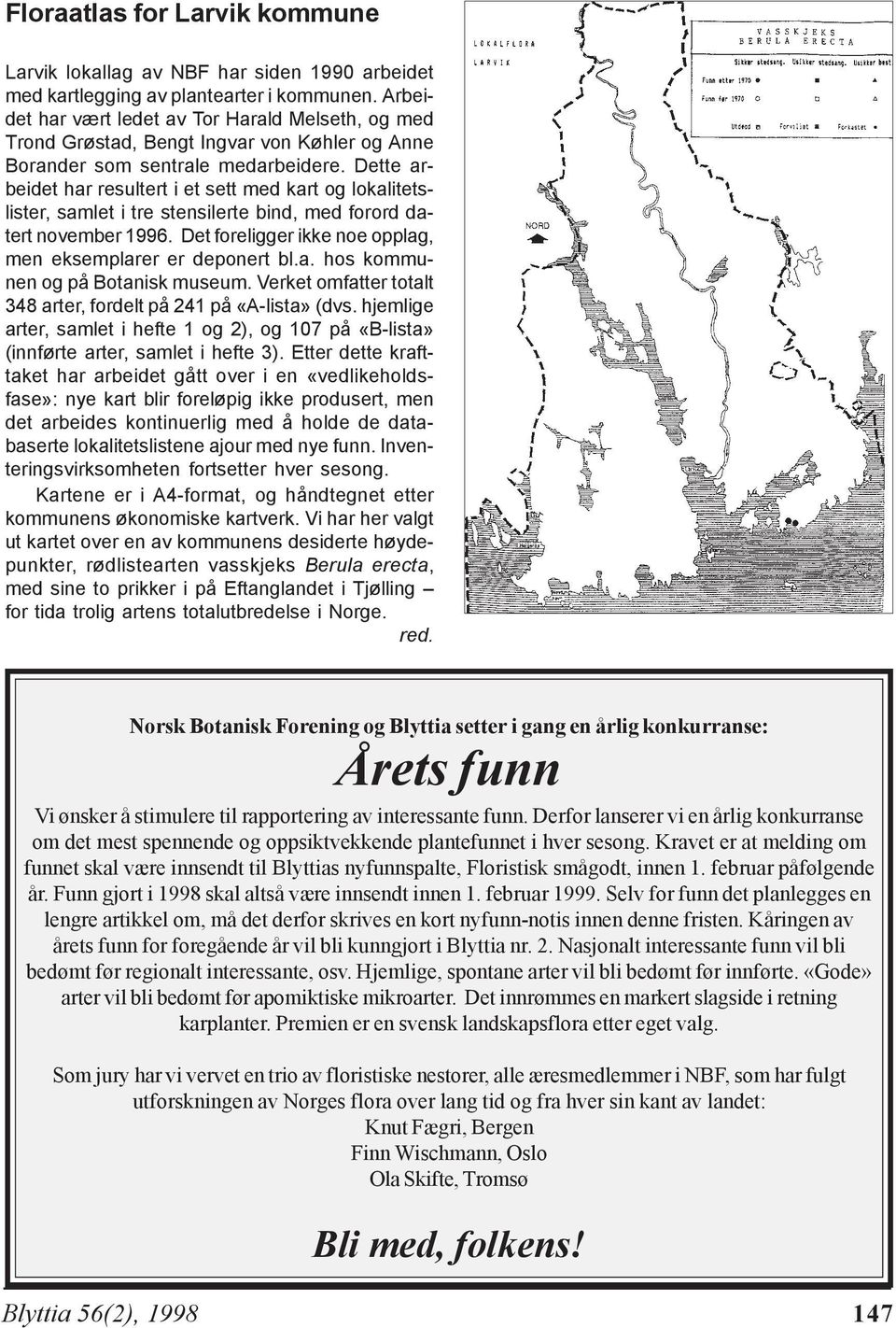 Dette arbeidet har resultert i et sett med kart og lokalitetslister, samlet i tre stensilerte bind, med forord datert november 1996. Det foreligger ikke noe opplag, men eksemplarer er deponert bl.a. hos kommunen og på Botanisk museum.