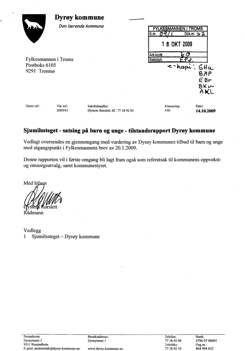 2009 Sjumilssteget - satsing på barn og unge - tilstandsrapport Dyrøy kommune Ved1agt oversendes en gjennomgang med vurdering av Dyrøy kommunes tilbud til barn og unge med utgangspunkt i