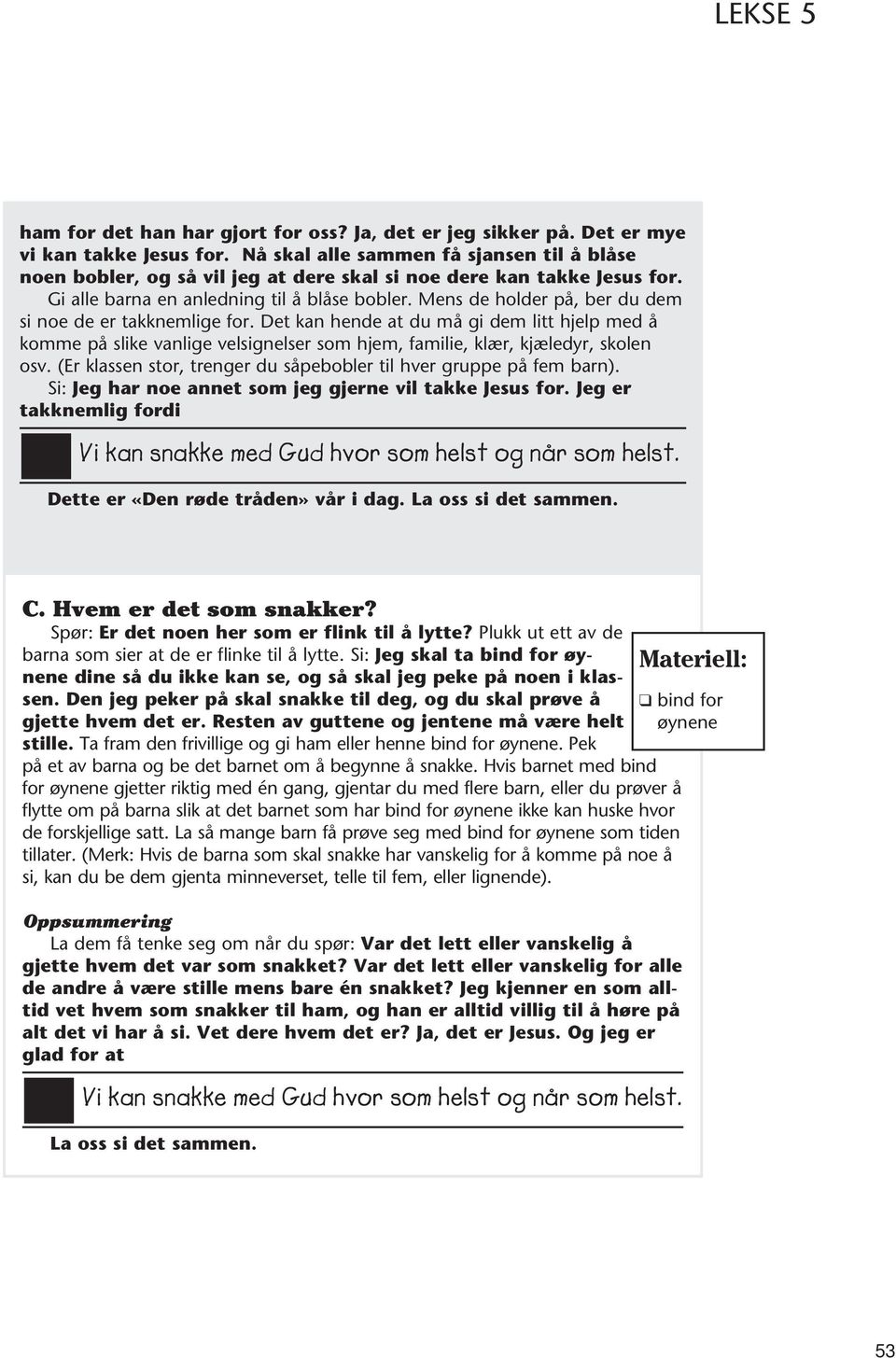 Mens de holder på, ber du dem si noe de er takknemlige for. Det kan hende at du må gi dem litt hjelp med å komme på slike vanlige velsignelser som hjem, familie, klær, kjæledyr, skolen osv.