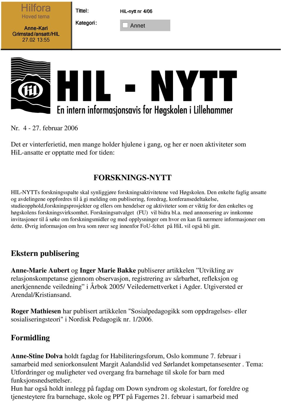 forskningsaktivitetene ved Høgskolen.