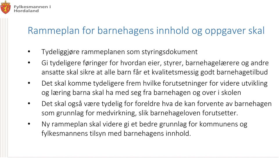 videre utvikling og læring barna skal ha med seg fra barnehagen og over i skolen Det skal også være tydelig for foreldre hva de kan forvente av barnehagen